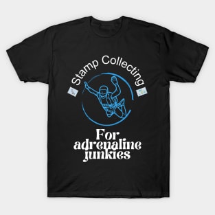 Stamp collecting for adrenaline junkies, thrill seeker T-Shirt